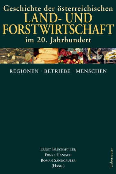 Geschichte der österreichischen Land- und Forstwirtschaft im 20. Jahrhundert, Band 2: Regionen, Betriebe, Menschen (2003)