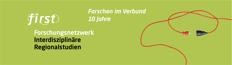 Forschen im Verbund – 10 Jahre first – Forschungsnetzwerk Interdisziplinäre Regionalstudien
